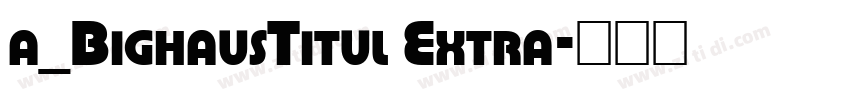 a_BighausTitul Extra字体转换